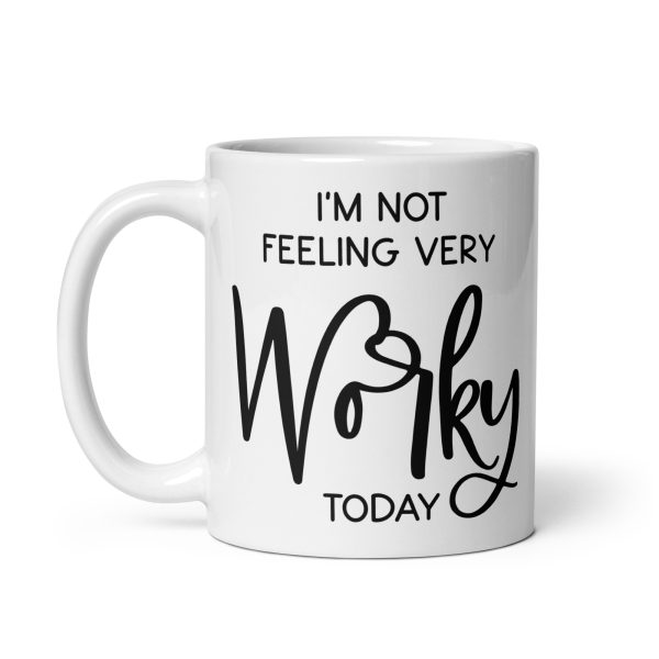 I'm not feeling very worky today Funny Coffee Mug / Cup - Image 3