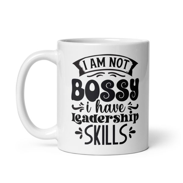 I am not bossy I have leadership skills Funny Coffee Mug / Cup - Image 2