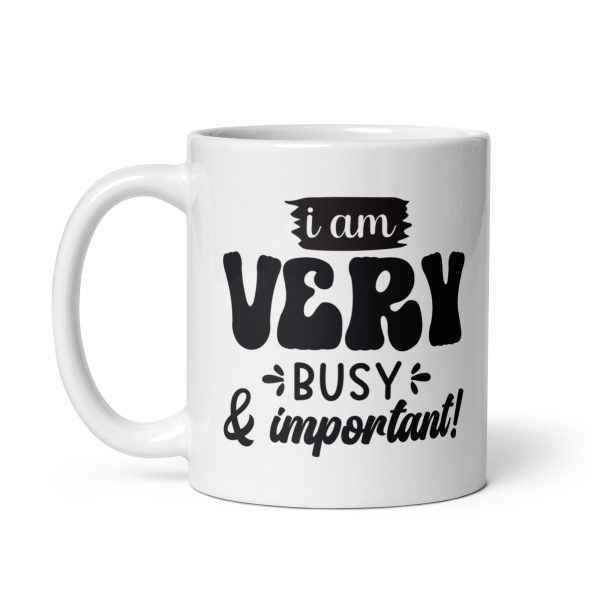 I am very busy & important Funny Coffee Mug / Cup - Image 2