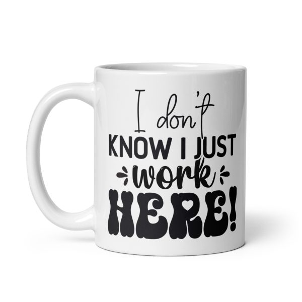 I don't know I just work here Funny Coffee Mug / Cup - Image 2