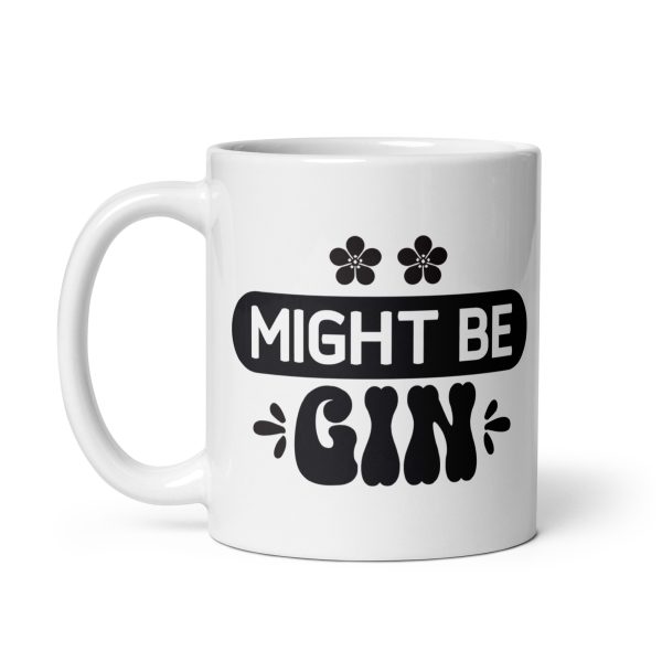 Might be gin Funny Coffee Mug / Cup - Image 2