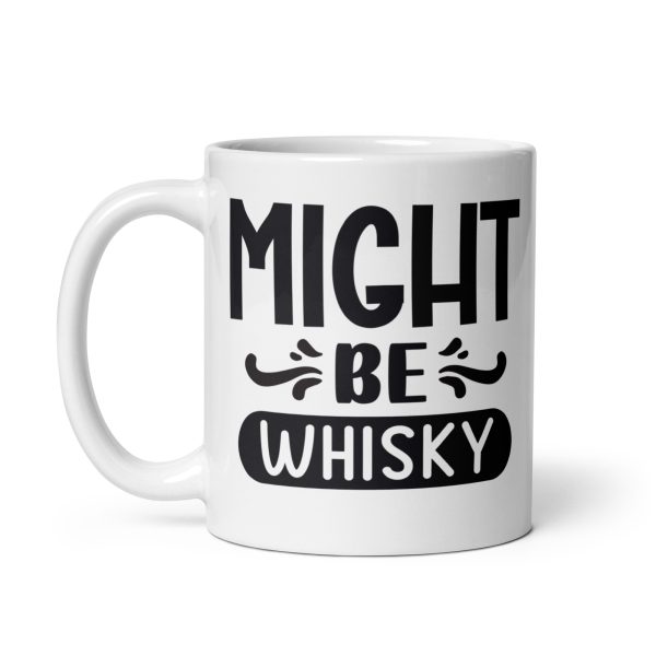 Might be whisky Funny Coffee Mug / Cup - Image 2