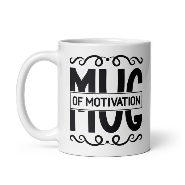 Mug of motivation Funny Coffee Mug / Cup - Image 2