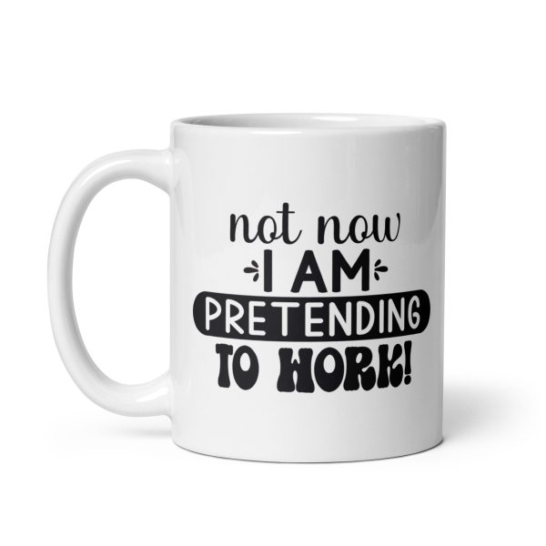 Not now I'm pretending to work Funny Coffee Mug / Cup - Image 2