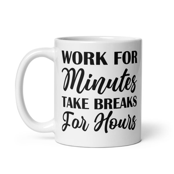 Work for minutes take breaks for hours Funny Coffee Mug / Cup - Image 2