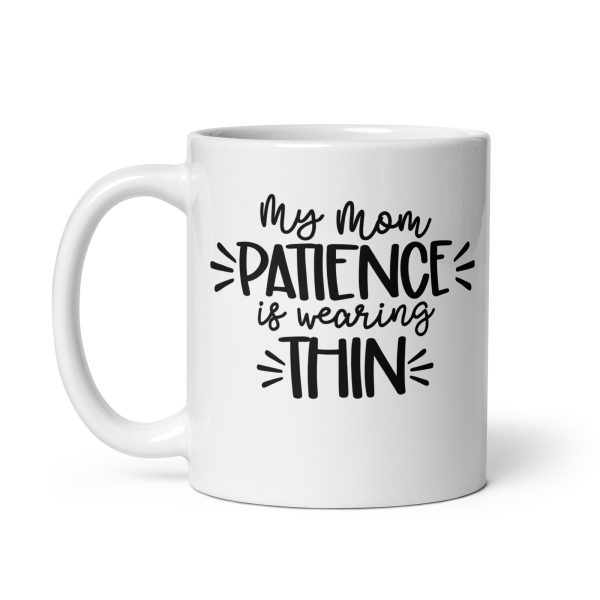 My mom patience is wearing thin Funny Coffee Mug / Cup - Image 2