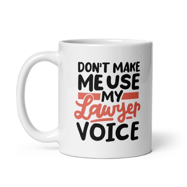 Don't make me use my lawyer voice Funny Coffee Mug / Cup - Image 2