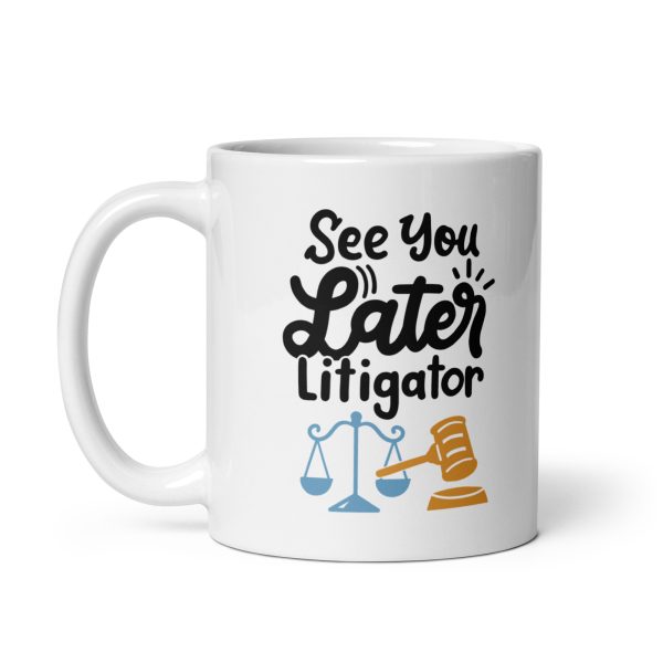 See you later litigator Funny Coffee Mug / Cup - Image 2