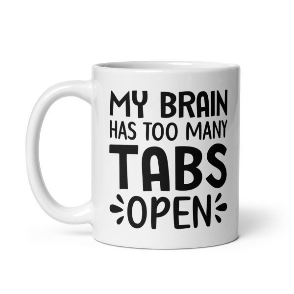 My brain has too many tabs open Funny Coffee Mug / Cup - Image 2