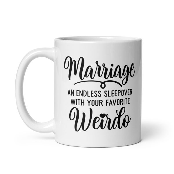 Marriage an endless sleepover with your favorite weirdo Funny Coffee Mug / Cup - Image 2