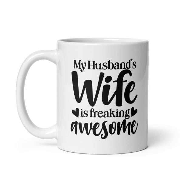 My husband's wife is freaking awesome Funny Coffee Mug / Cup - Image 2