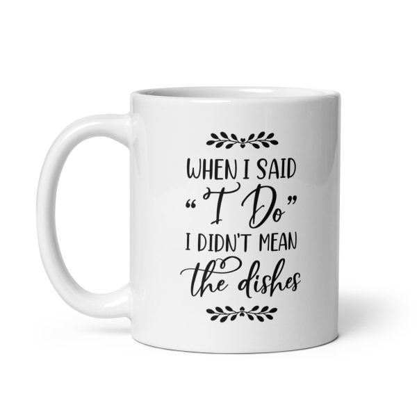 When I said I do I didn't mean the dishes Funny Coffee Mug / Cup - Image 2