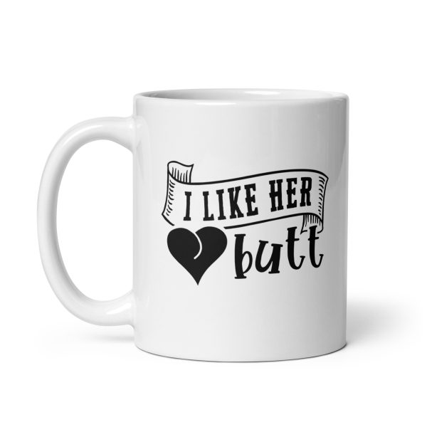 I like her butt Funny Coffee Mug / Cup - Image 2