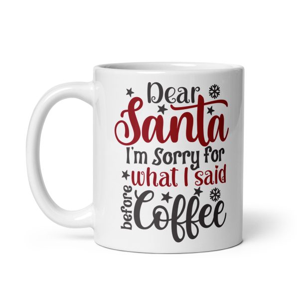 Dear Santa I'm sorry for what I said before coffee Funny Coffee Mug / Cup - Image 2