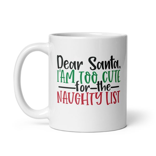 Dear Santa I'm too cute for the naughty list Funny Coffee Mug / Cup - Image 2