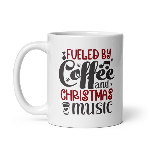 Fueled by coffee and Christmas music Funny Coffee Mug / Cup - Image 2