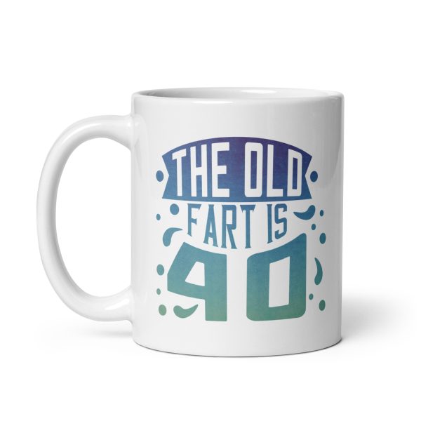 The old fart is 40 Funny Coffee Mug / Cup - Image 2