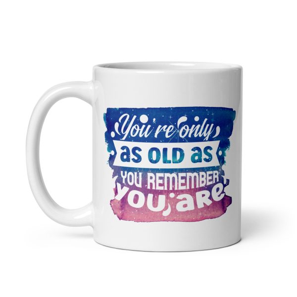 You're only as old as you remember Funny Coffee Mug / Cup - Image 2