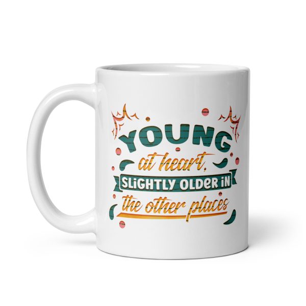 Young at heart slightly older in the other places Funny Coffee Mug / Cup - Image 2