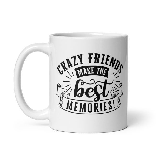 Crazy friends make the best memories Funny Coffee Mug / Cup - Image 2