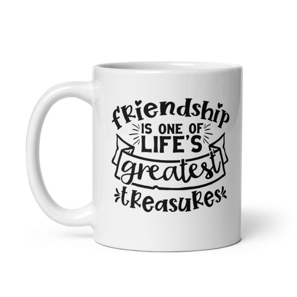 Friendship is one of life's greatest treasures Funny Coffee Mug / Cup - Image 2