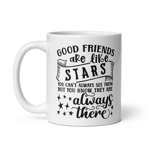 Good friends are like stars you can't always see them but you know they are always there Funny Coffee Mug / Cup - Image 2