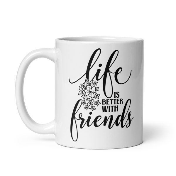 Life is better with friends Funny Coffee Mug / Cup - Image 2