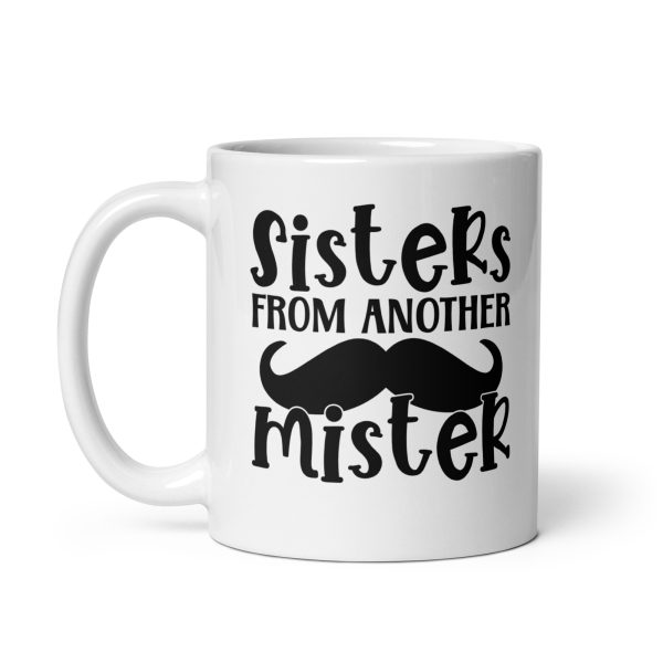 Sisters from another mister Funny Coffee Mug / Cup - Image 2