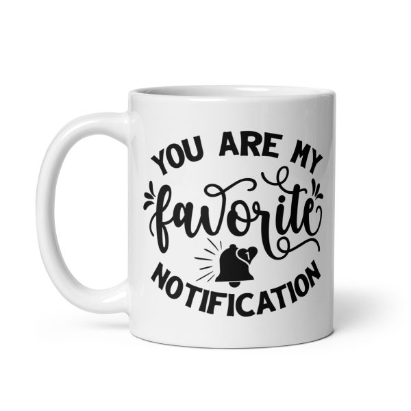 You are my favorite notification Funny Coffee Mug / Cup - Image 2