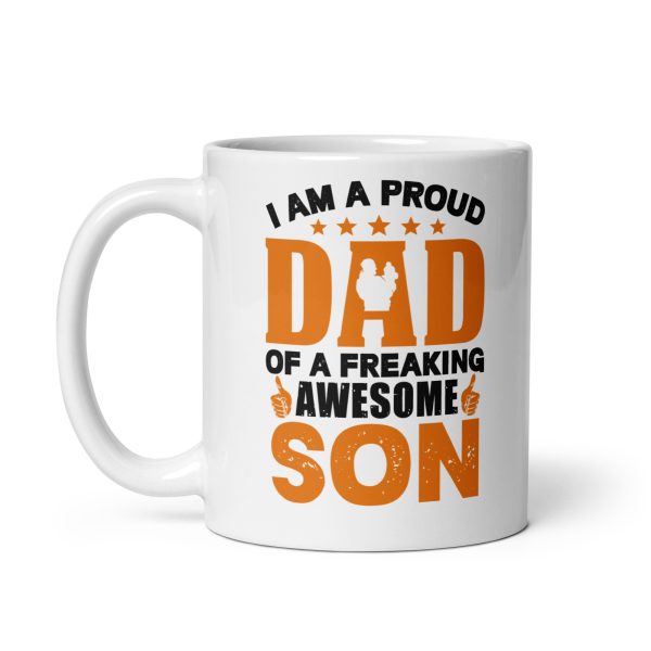 I am a proud dad of a freaking awesome son Funny Coffee Mug / Cup - Image 2