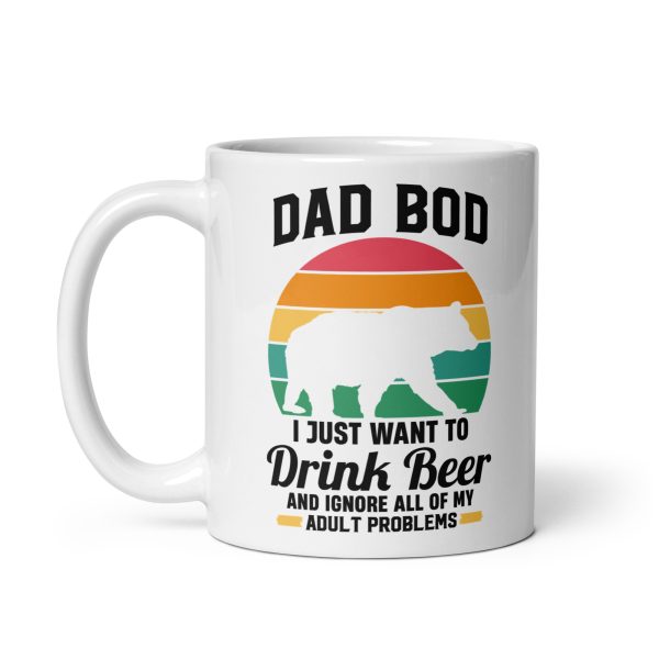 Dad bod I just want to drink beer and ignore all of my adult problems Funny Coffee Mug / Cup - Image 2