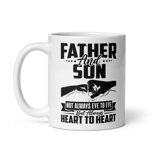 Father and son not always eye to eye but always heart to heart Funny Coffee Mug / Cup - Image 2