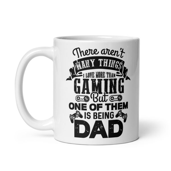 There aren't many things I love more than gaming but one of them is being dad Funny Coffee Mug / Cup - Image 2