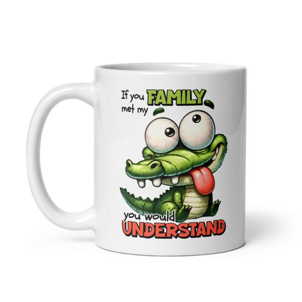 If you met my family you would understand Funny Coffee Mug / Cup - Image 2