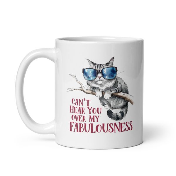 Can't hear you over my fabulousness funny cat coffee mug / cup - Image 2