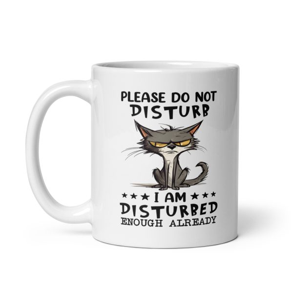 Please do not disturb I am disturbed enough already funny cat coffee mug / cup - Image 2