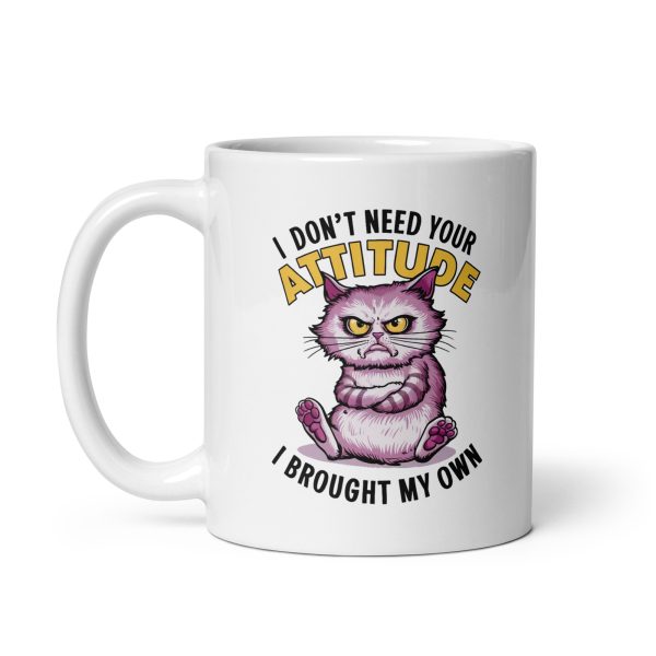 I don't need your attitude I brought my own funny cat coffee mug / cup - Image 2