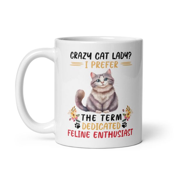 Crazy cat lady? I prefer the term dedicated feline enthusiast funny cat coffee mug / cup - Image 2