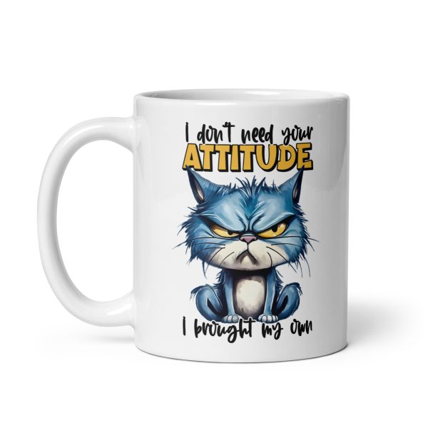 I don't need your attitude I brought my own funny cat coffee mug / cup - Image 2