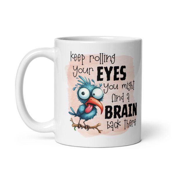 Keep rolling your eyes you might find a brain back there funny coffee mug / cup - Image 2