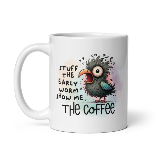 Stuff the early worm show me the coffee funny coffee mug / cup - Image 2