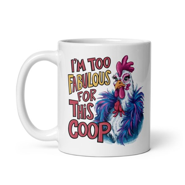 I'm too fabulous for this coop funny coffee mug / cup - Image 2