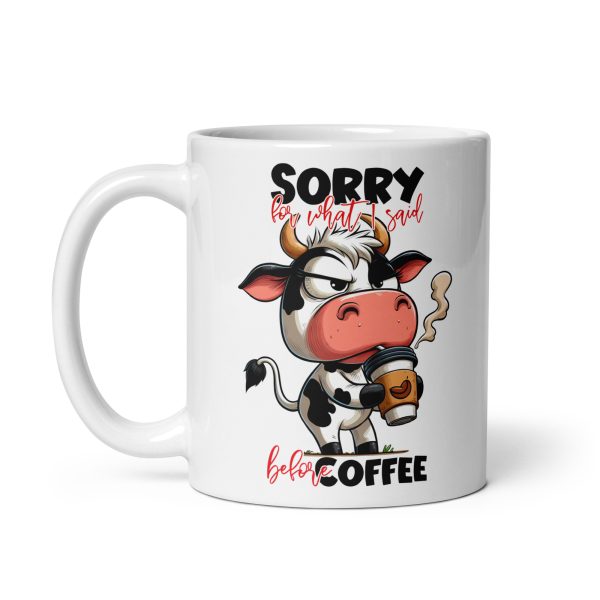 Sorry for what I said before coffee funny cow coffee mug / cup - Image 2