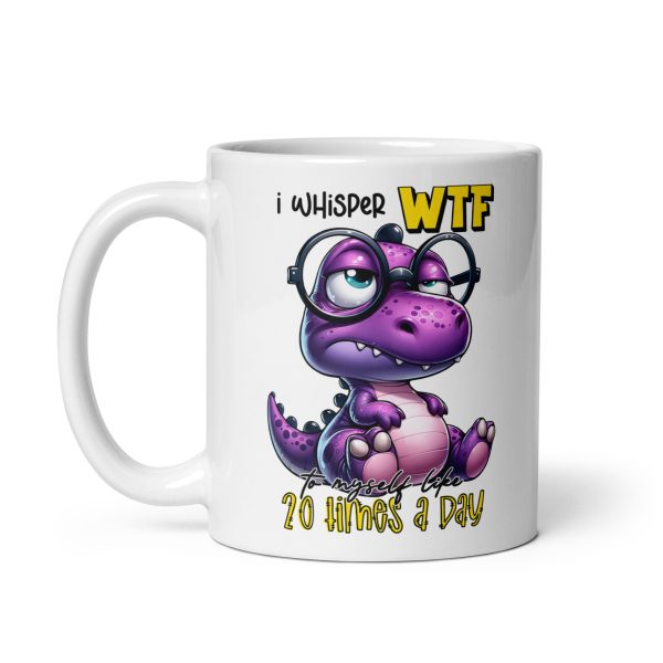 I whisper WTF 20 times a day funny dinosaur coffee mug / cup - Image 2