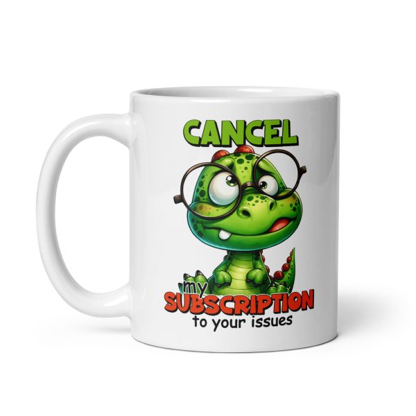 Cancel my subscription to your issues funny dinosaur coffee mug / cup - Image 2