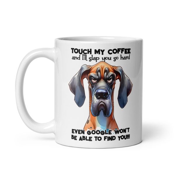 Touch my coffee and I'll slap you so hard even google won't be able to find you funny dog coffee mug / cup - Image 2