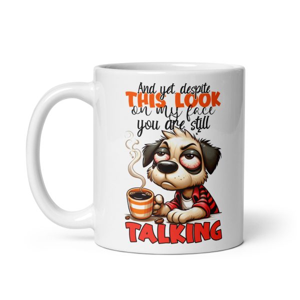 And yet despite this look on my face you are still talking funny dog coffee mug / cup - Image 2