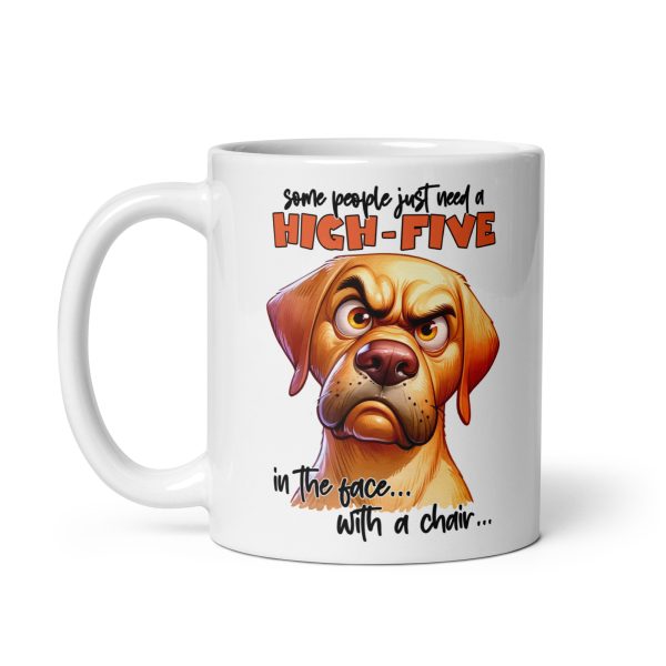 Some people just need a high-five in the face with a chair funny dog coffee mug / cup - Image 2