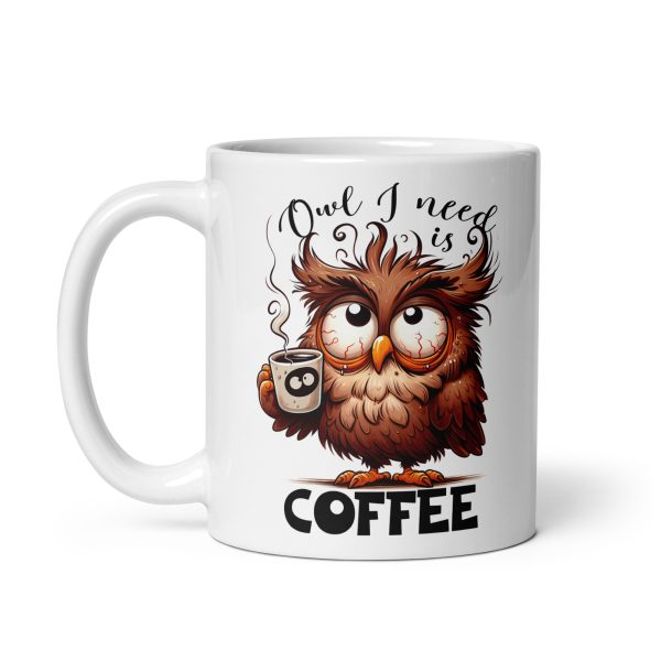 Owl I need is coffee funny owl coffee mug / cup - Image 2