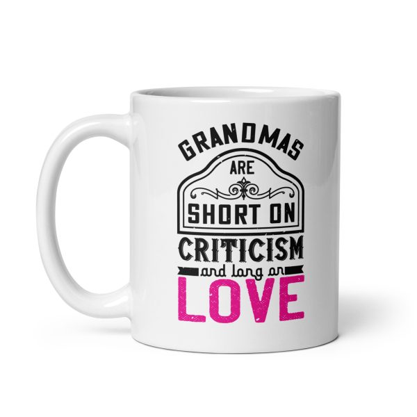 Grandmas are short on criticism and long on love Funny Coffee Mug / Cup - Image 3